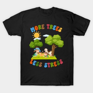 More Trees Less Stress-Earth Day april 22 T-Shirt